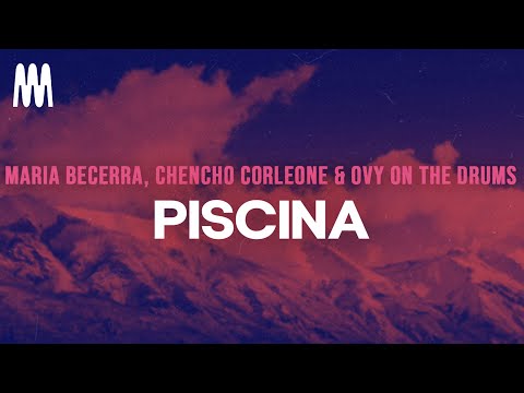 Maria Becerra, Chencho Corleone & Ovy On The Drums - PISCINA (Letra/Lyrics)