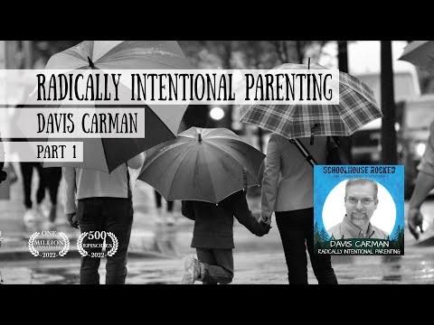 Radically Intentional Parenting - Davis Carman, Part 1 (Parenting Series)