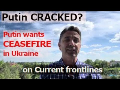 Putin “cracked.” Putin wants Ukraine ceasefire on current frontlines.