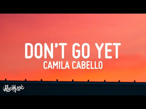 Camila Cabello - Don't Go Yet (Lyrics)