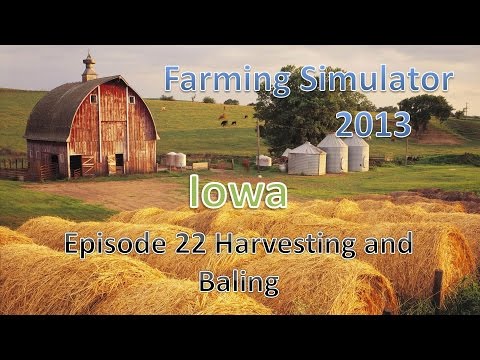 Farming Simulator 2013 Iowa E22 - Harvesting and More Baling