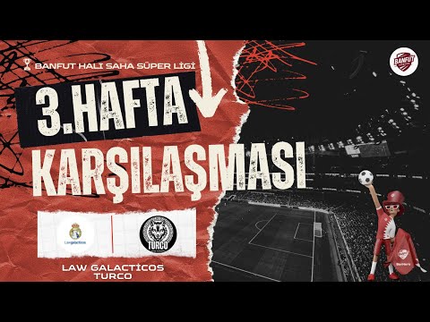 BANFUT HALI SAHA SÜPER LİGİ 3. HAFTA LAW GALACTİCOS VS TURCO FC