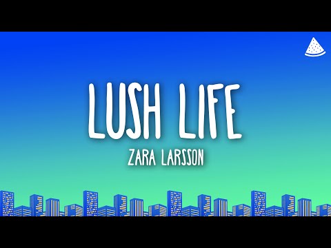 Zara Larsson - Lush Life (Lyrics)