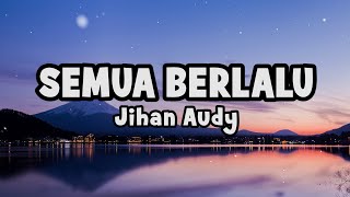 Download lagu Jihan Audy - Semua Berlalu | Lyric mp3 Download lagu Jihan Audy - Semua Berlalu | Lyric mp3