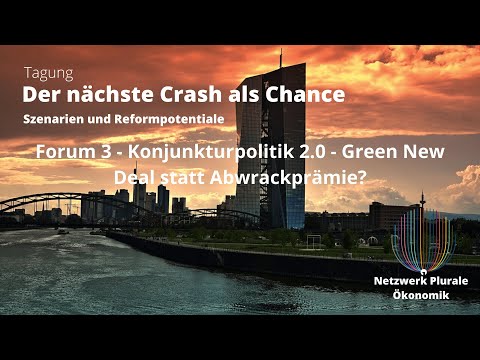 Forum 3: Konjunkturpolitik 2.0 - Tagung "Der nächste Crash als Chance" 7. Februar 2020