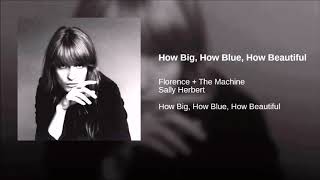 How Big How Blue How Beautiful - Florence &amp; the Machine (short version)