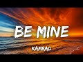 KAMRAD - Be Mine (Lyrics)