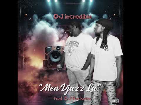 DJ incredible - Men Djazz La (Feat. Dj rockstar)