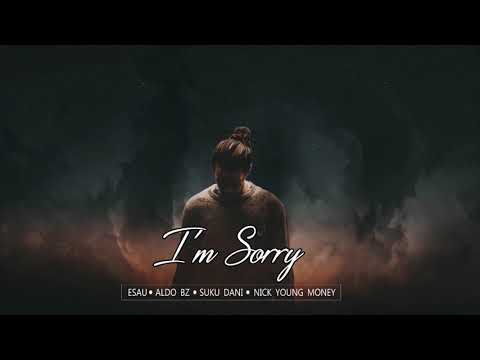 I'm Sorry || Aldo Bz ft. Esau ,Suku Dani & NYM