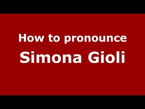 How to pronounce Simona Gioli (Italian/Italy)  - PronounceNames.com
