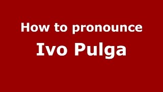 How to pronounce Ivo Pulga