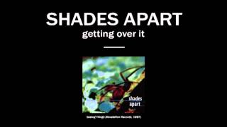 Shades Apart - Getting Over It