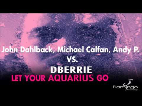 John Dahlback, Michael Calfan, Andy P. VS. dBerrie -  Let Your Aquarius Go (Csani's Mashup)