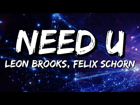 Leon Brooks, Felix Schorn - Need U (Lyrics)