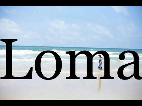 How To Pronounce Loma🌈🌈🌈🌈🌈🌈Pronunciation Of Loma