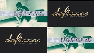 The Smiths X Deftones - So please, please, please let me get what I want