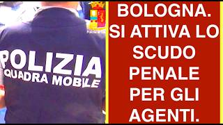 BOLOGNA. SI ATTIVA LO SCUDO PENALE PER GLI AGENTI. MA È UN VERO SCUDO O UNA PRESA IN GIRO?