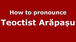How to pronounce Teoctist Arăpașu