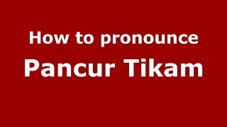 How to pronounce Pancur Tikam