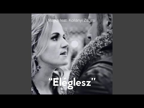 "Eléglesz" (feat. Kollányi Zsuzsi)
