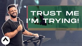 Trust Me I&#39;m Trying! | Pastor Steven Furtick | Elevation Church