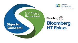 Bloomberg HT Fokus - Sigorta Gündemi 27 Mart 2023