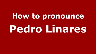 How to pronounce Pedro Linares