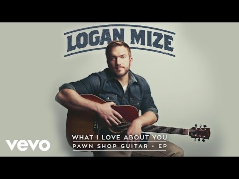 Logan Mize - What I Love About You (Audio)