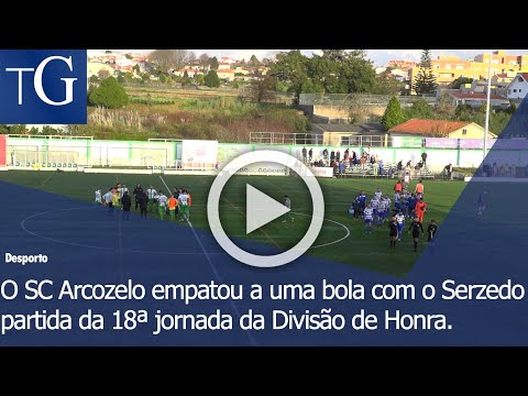 O SC Arcozelo empatou a uma bola com o Serzedo, partida da 18ª jornada da Divisão de Honra.