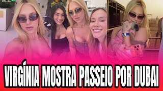 VIRGÍNIA MOSTRA PASSEIO EM DUBAI COM SEUS AMIGOS 