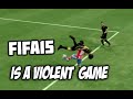 Fifa 15 is a VIOLENT GAME ... 