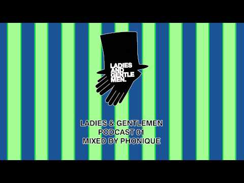 Ladies & Gentlemen Podcast 01 - mixed by Phonique
