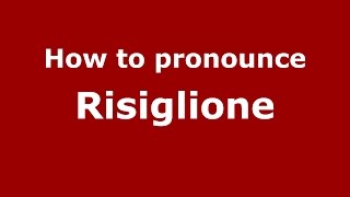 How to pronounce Risiglione