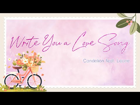 Write You A Love Song (LYRICS) -  Candelion feat Leone