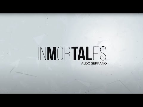 Inmortales - Aldo Serrano