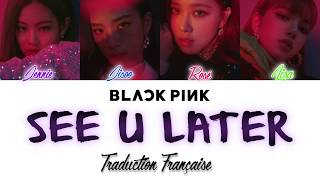BLACKPINK - SEE U LATER (VOSTFR/HANG/ROM)