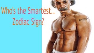 Who's the Smartest.. Zodiac Sign?