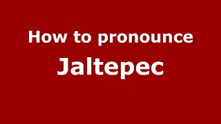 How to pronounce Jaltepec