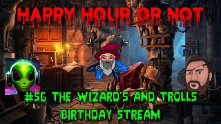Happy Hour Or Not #56 The Wizard's And Trolls Birthday Stream