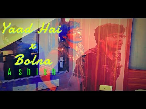 Ashish Kumar Yaad Hai x Bolna |Cover 2018 |Arijit |Ankit Tiwari | Ashish