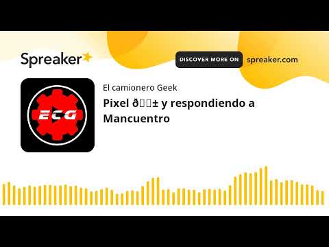 Pixel 😱 y respondiendo a Mancuentro