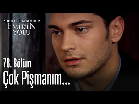 Çok pişmanım - Adını Feriha Koydum Emir'in Yolu 78. Bölüm
