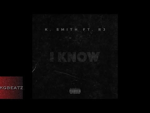 K. Smith ft. RJ - I Know [New 2015]