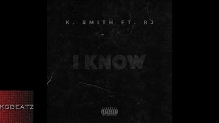 K. Smith ft. RJ - I Know [New 2015]