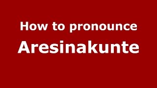 How to pronounce Aresinakunte