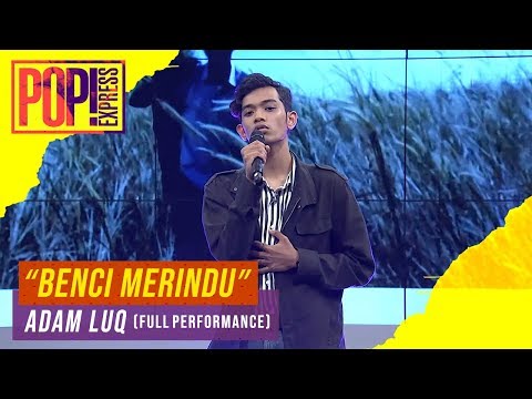 Pop! Express : Adam Luq - Benci Merindu (Full Performance)