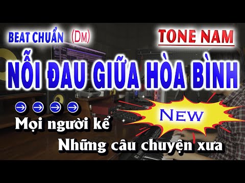 Nỗi Đau Giữa Hòa Bình Karaoke Tone Nam Beat Chuẩn (Dm) Song Nhien Karaoke