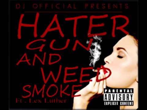 Hater Gun & Weed Smoke - Lex Luther .Pro Dj Genius
