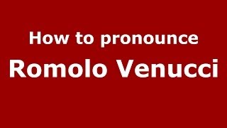 How to pronounce Romolo Venucci