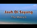 Jauh Di Sayang The Mercy S Lirik Lagu